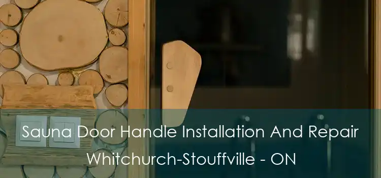  Sauna Door Handle Installation And Repair Whitchurch-Stouffville - ON